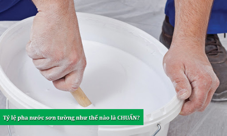 Cách pha sơn với nước theo tỉ lệ chuẩn, đúng quy trình Cách pha sơn với nước đạt chuẩn